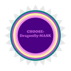 My Switchphrase for June 24, 2013 CHOOSE-Dragonfly-MASK. (Be empowered, create prosperity and harmony, consciously make an effort to express your hopes, dreams, needs and wishes, be shielded and safe.) I am presenting this in a Masquerade Energy Circle: Magic Circle