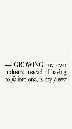 a black and white photo with the words growing my own industry instead of having to fly into one, is my power