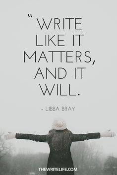 a quote on writing that reads write like it matters, and it will libra bray