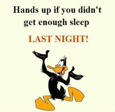 an image of a cartoon character with the words, hands up if you didn't get enough sleep last night