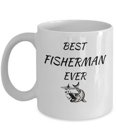 a white coffee mug with the words best fisherman ever