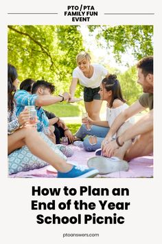 a group of people sitting on top of a blanket with the words how to plan an end of the year school picnic