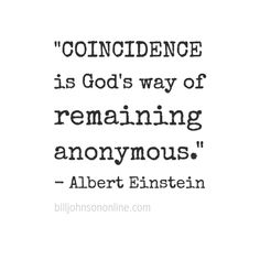 a quote from albert einstein that reads,'concidinence is god's way of remaining anonymous