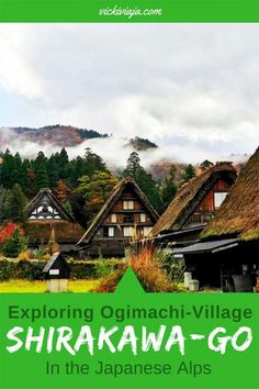 an image of some houses with the words exploring ognachi village, shirawa - go in the japanese alps