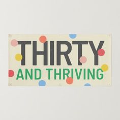 there is a sign that says thirty and thriving