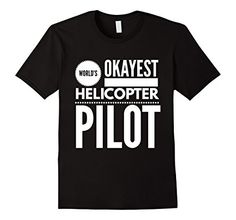 World's Okayest Helicopter Pilot T-shirt Awesome Cool Gifts Helicopter Pilot, Pilot T Shirt, Helicopter Pilots, Cool Gifts, Helicopter