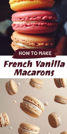 french vanilla macarons are stacked on top of each other with the words how to make