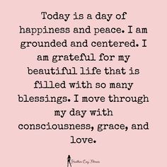 a quote that says today is a day of happiness and peace i am grounded and centered