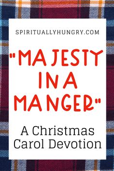 a christmas carol devition with the words, majestic in a manger