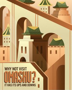 there is a poster that says, why not visit omashu? it has its ups and downs