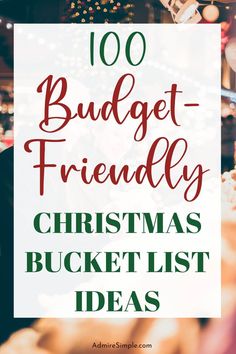 a christmas bucket list with the words, 100 budget - friendly christmas bucket list ideas