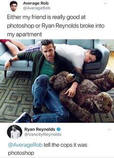 a man laying on top of a couch next to a teddy bear with the caption that reads, either my friend is really good at photoshop or ryan reynoldss broke into my apartment