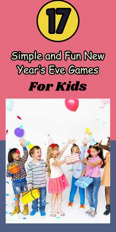 children celebrating with balloons and confetti in front of the text, 17 simple and fun new year's eve games for kids