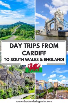 some pictures with the words day trips from cardiff to south wales and england