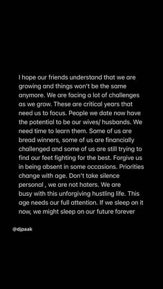 a black and white photo with the words, hope our friends understand that we are growing and things won't be the same