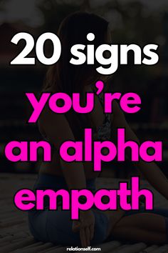 a woman sitting on the ground with her legs crossed and text overlay reads 20 signs you're an alphabet empath