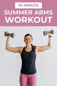 a woman holding two dumbs with the words 10 - minute summer arms workout on it