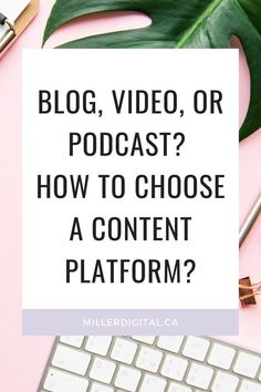 a keyboard, mouse and plant with the words blog, video or podcast? how to choose a content platform?