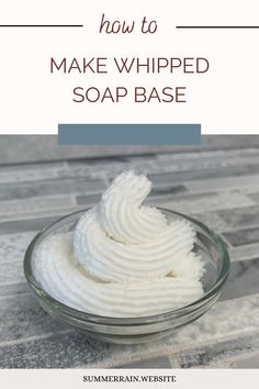 how to make whipped soap base in a glass bowl with text overlay reading how to make whipped soap base