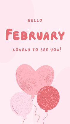 a pink birthday card with balloons and the words, hello february lovely to see you