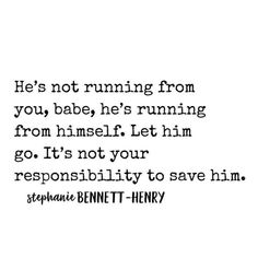 a quote that reads he's not running from you, babe, he's running from himself let him go it's not your responsity to save him