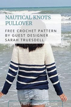 a woman standing on the beach with her back to the camera and text that reads, nautical knott's pullover free croche pattern by guest designer sara trusell