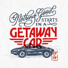 a drawing of a car with the words, nothing good starts in a getaway car