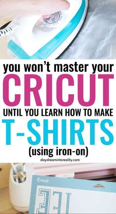 a person ironing with the words you won't master your cricut until you learn how to make t - shirts using iron on