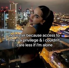 a woman standing on top of a building next to a city at night with the words, no roster because access to me is a pril