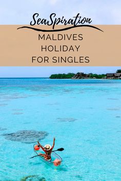 a person in a kayak on the ocean with text overlay that reads sea spiration maldives holiday for singles