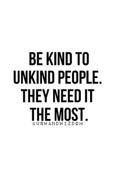 a quote that reads be kind to unknd people they need it the most