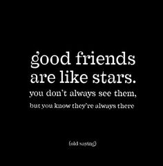 a black and white photo with the words good friends are like stars you don't always see them, but you know they're always there