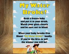 a poster with the words, my water broke grab a frozen baby and put it in your drink watch your glass closely and be sure not to blink