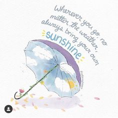 a watercolor painting of an umbrella with the words,'wherever you are always bring your own sunshine '