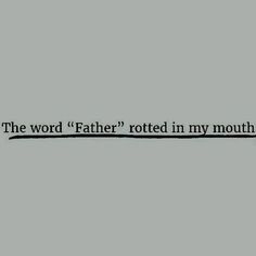 the word father rotted in my mouth is written on a gray background with black lettering