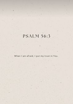 the words are written in black and white on a piece of paper that says,'when i am afraid, i put my trust in you