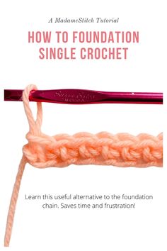 a crochet hook with the text how to foundation single crochet learn this useful alternative to the foundation chain, saves time and frustration