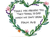 a drawing of a heart with the words, tears are prayer to they travel to god when we can't speak