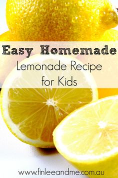 lemons with the words easy homemade lemonade recipe for kids