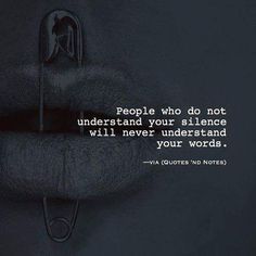 someone is holding their hands together with the quote people who do not understand your silence will never understand your words