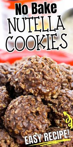 no bake nutella cookies are stacked on top of each other with the words easy recipe below