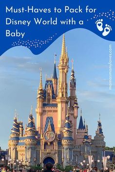 a castle with the words must - haves to pack for disney world with a baby