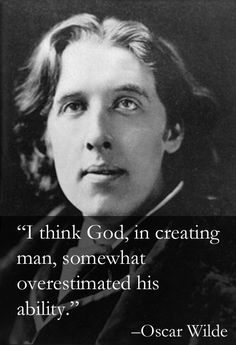 oscar wilde with quote on it that says i think god, in creating man, somewhat overestimited his ability