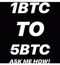 a black and white sign that says, 1 btc to 5btc ask me how