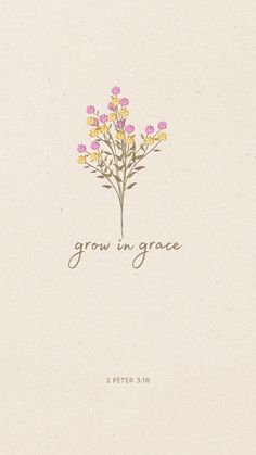 a card with flowers and the words grow in grace written on it's side