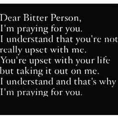 a poem written in black and white with the words dear bitter person, i'm praying for you