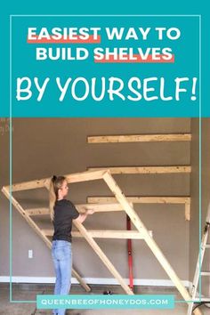 a woman standing on top of a ladder in front of a wall with the words easy ways to build shelves by yourself