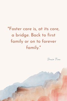 a painting with the quote foster care is at its core, a bridge back to first family or on to forever family