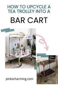 a bar cart with the words how to upcycle a tea trolley into a bar cart