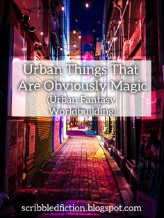 an alley way with the words urban things that are obviously magic urban fantasy wordbuilding